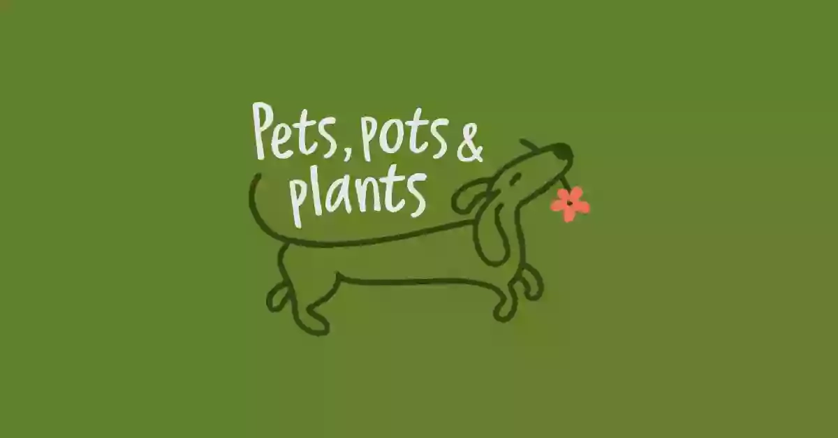 Pets Pots and Plants