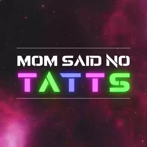 Mom Said No Tatts