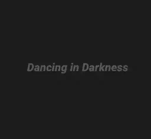 Dancing in Darkness