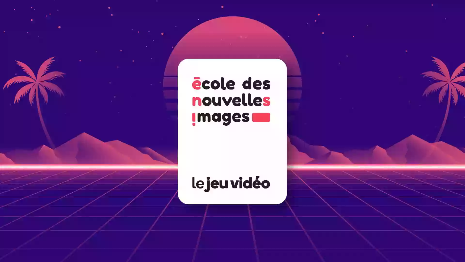 École des Nouvelles Images - Jeu Vidéo