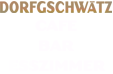 Dorfgschwätz Restaurant-Bar-Cafe
