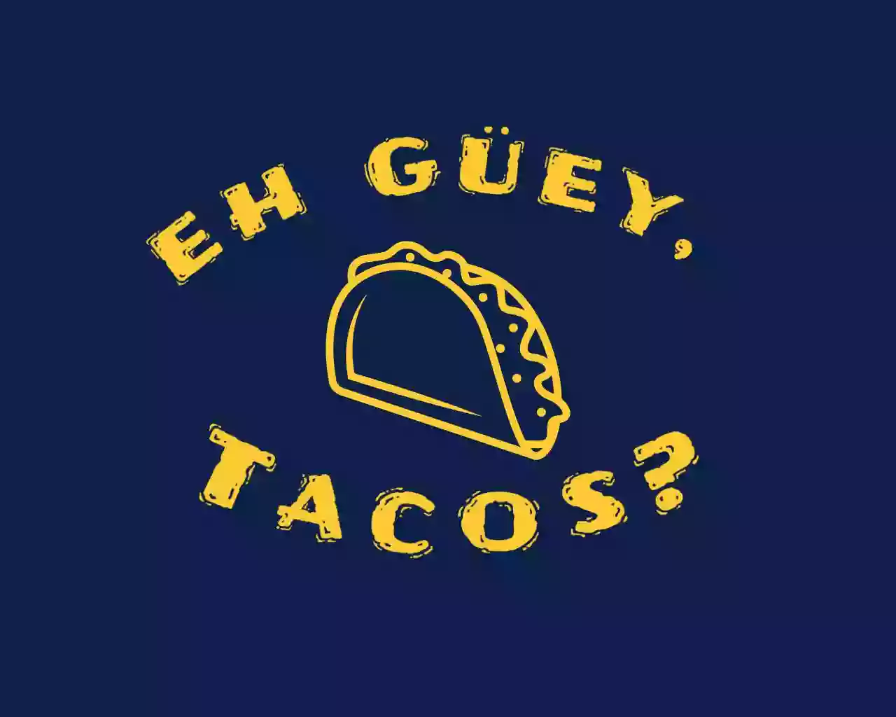 Eh Güey, Tacos?