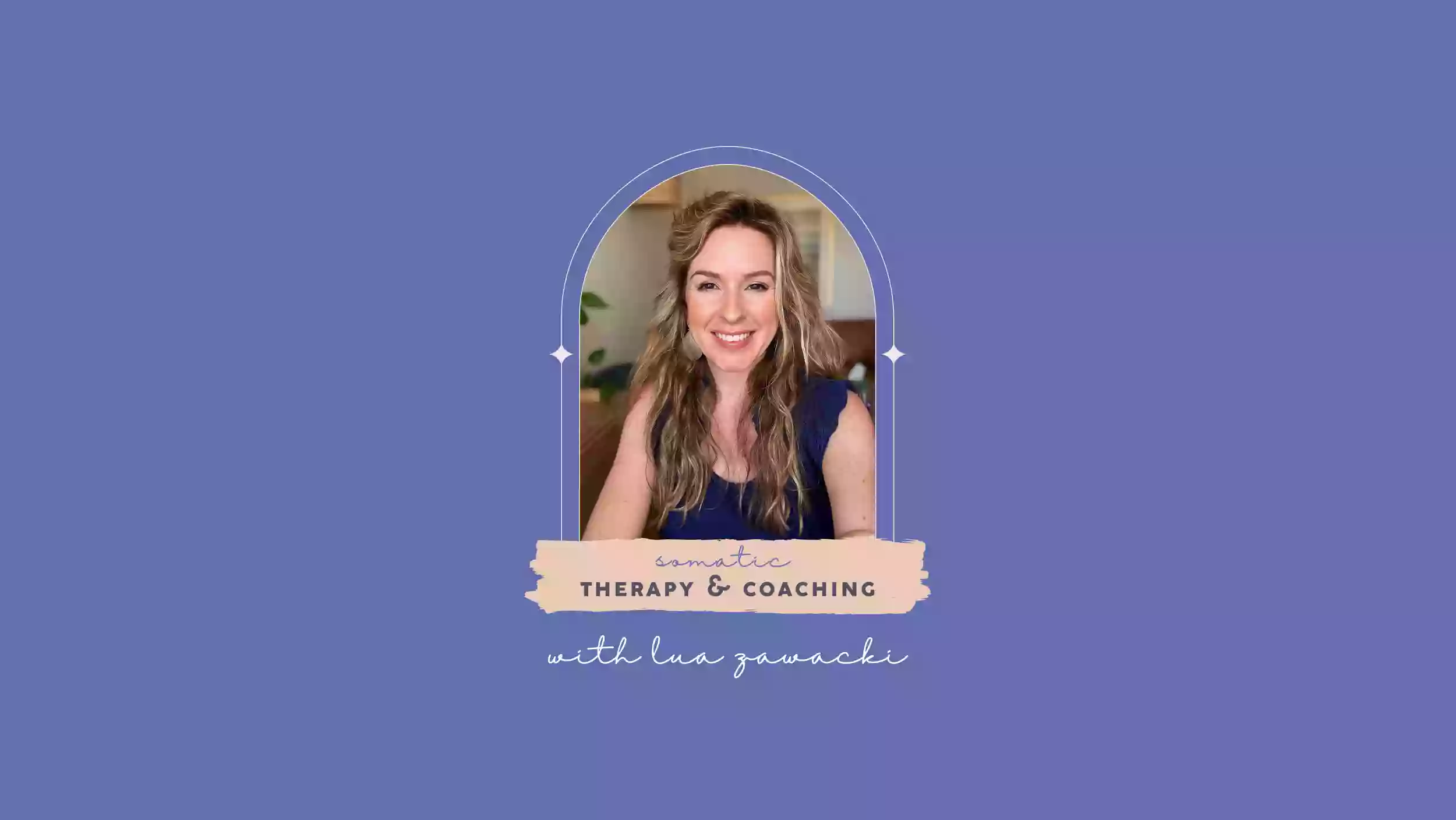 Lua Zawacki, Somatic Therapy & Coaching