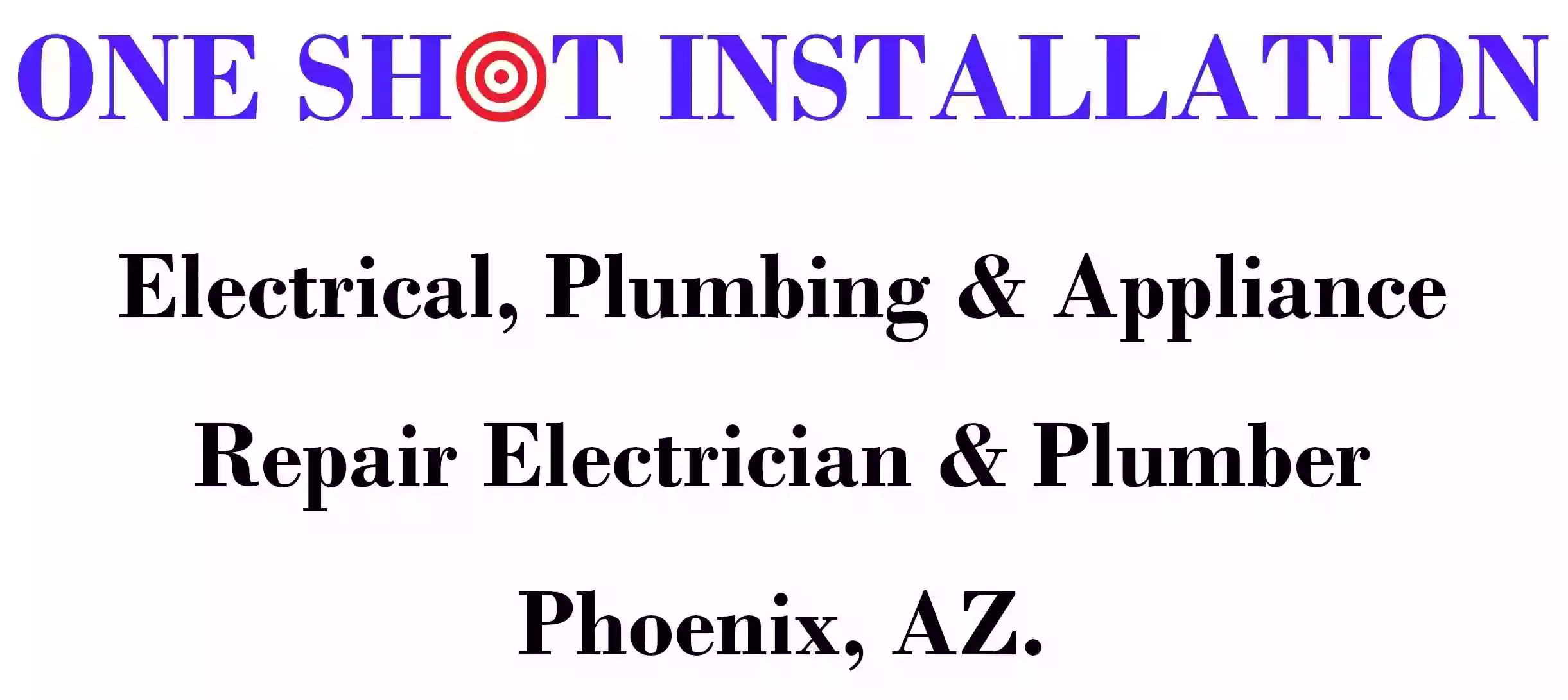 One Shot Installation Electrical, Plumbing & Appliance Repair-Electrician & Plumber Phoenix, AZ.