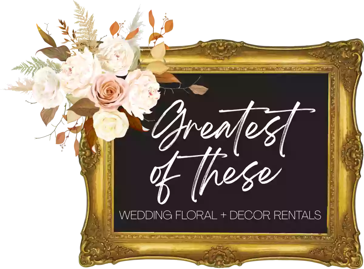 The Greatest of These: Faux Wedding Florist & Wedding Rentals, LLC
