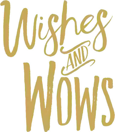 Wishes and Wows