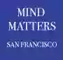 Mind Matters - San Francisco