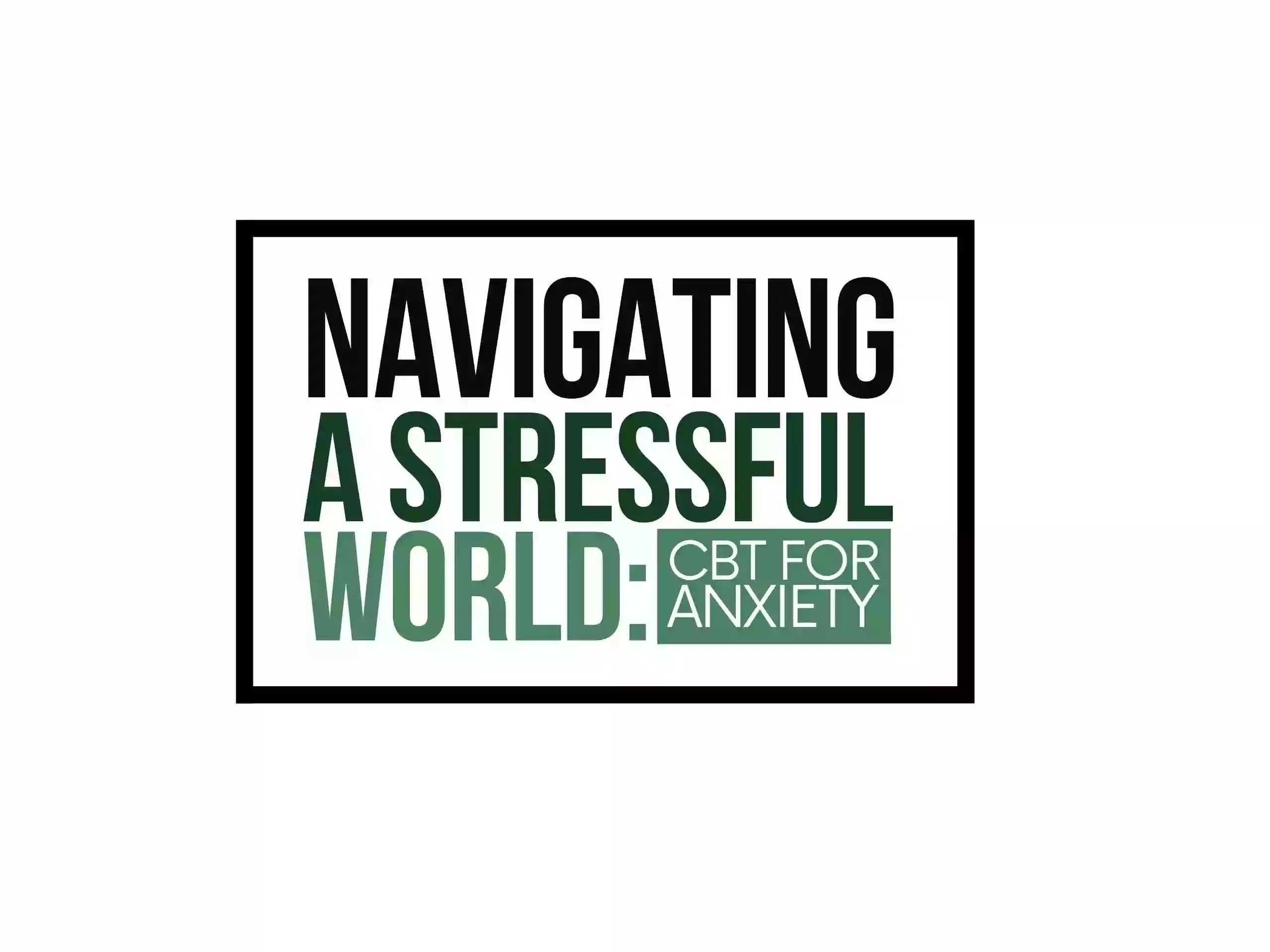 Navigating A Stressful World: CBT for Anxiety