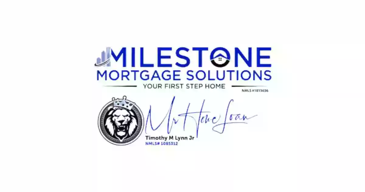 Timothy M. Lynn Jr., NMLS #1085312 Milestone Mortgage Solutions