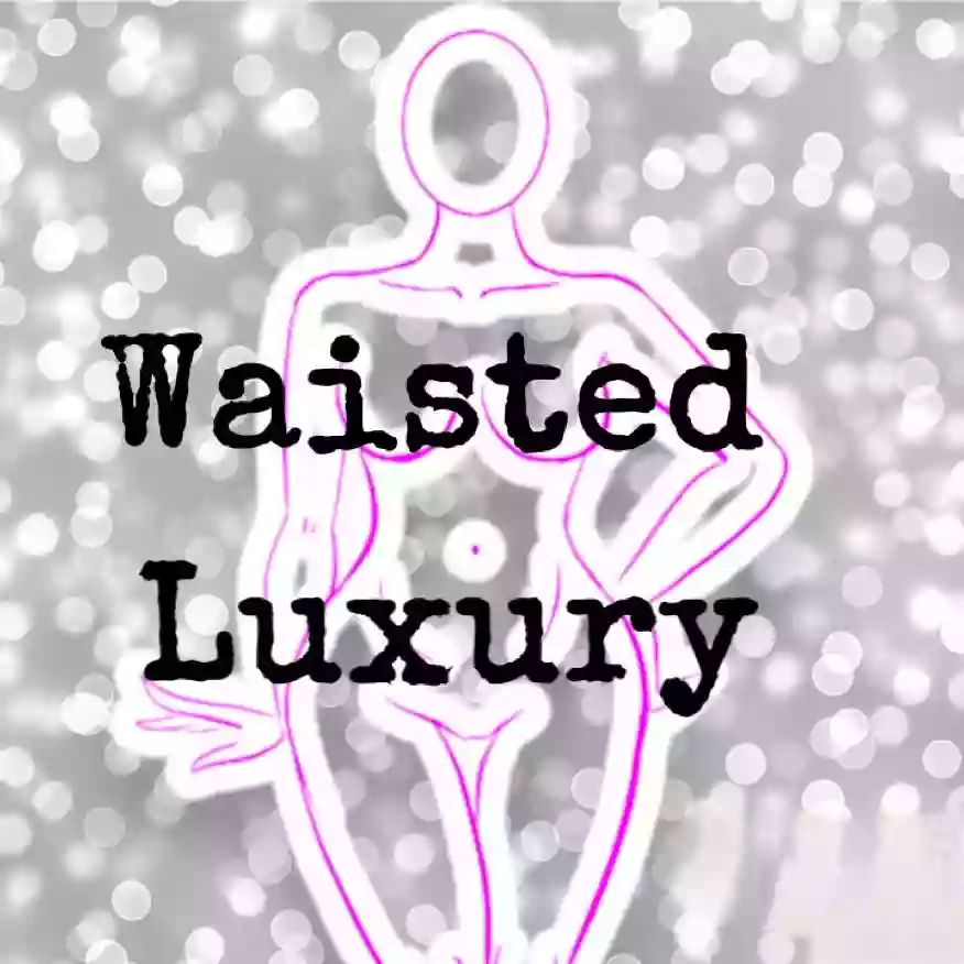 Waisted Luxury