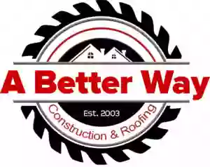 A Better Way Construction & Roofing