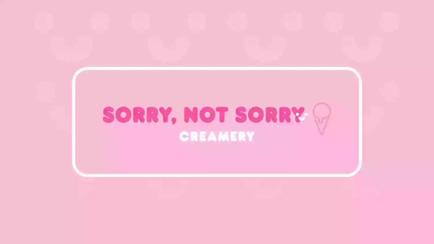 Sorry Not Sorry Creamery - Inspirada