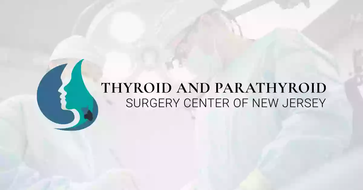 Thyroid and Parathyroid Surgery Center of New Jersey