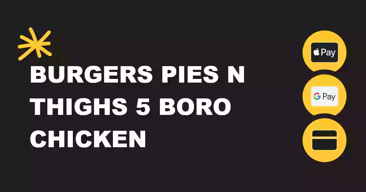 Burgers Pies N Thighs 5 Boro Chicken LLC