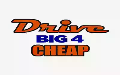 Drive Big 4 Cheap