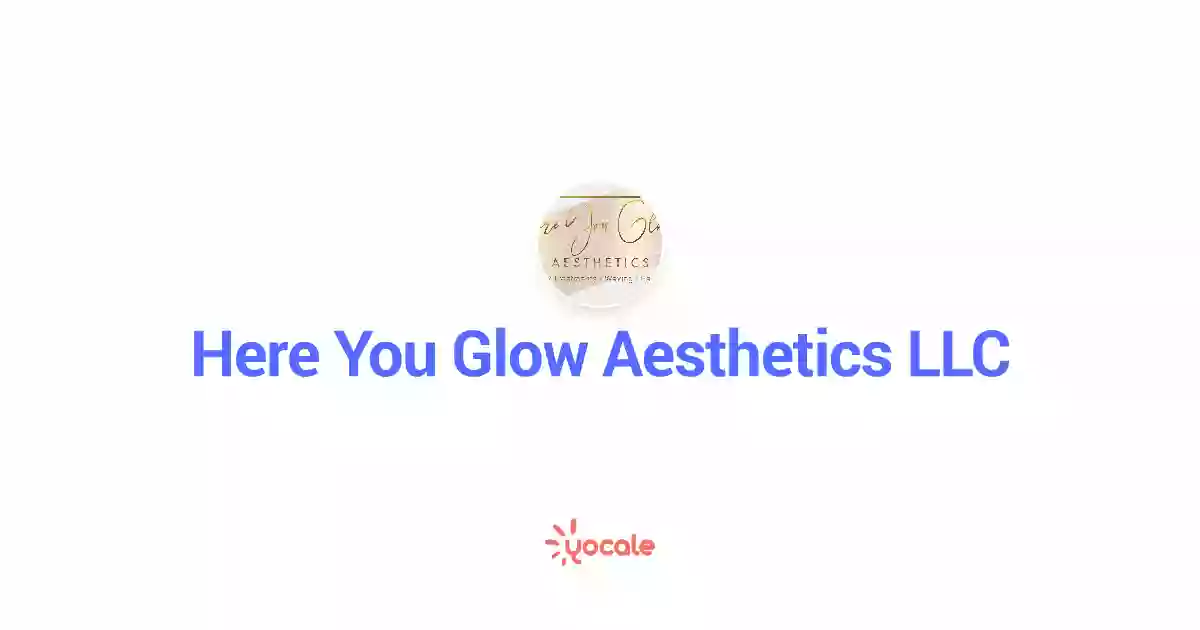 Here You Glow Aesthetics LLC