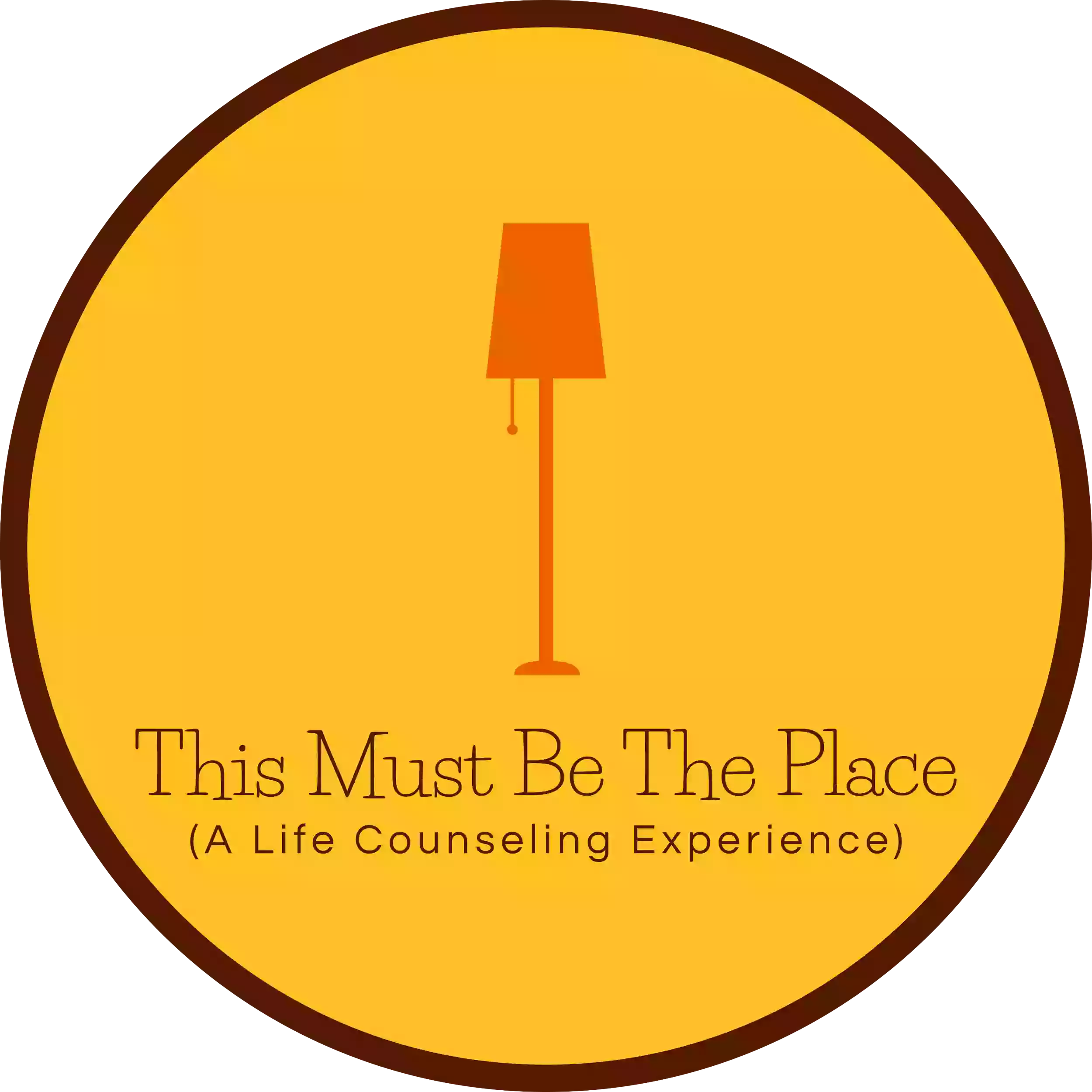 This Must Be The Place (A Life Counseling Experience)