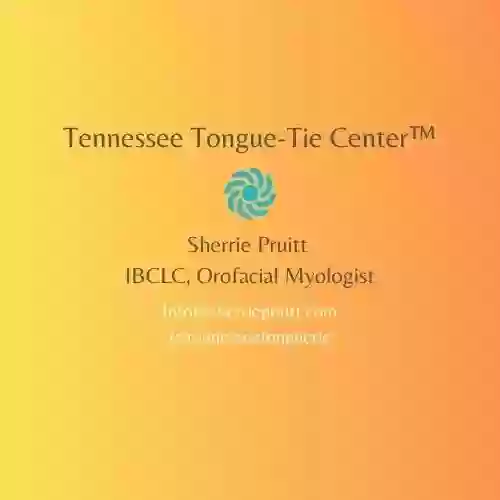 Sherrie Pruitt IBCLC, Orofacial Myologist Tennessee Tongue-Tie Center™️