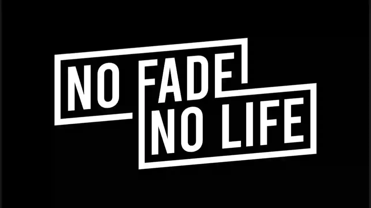 No Fade No Life