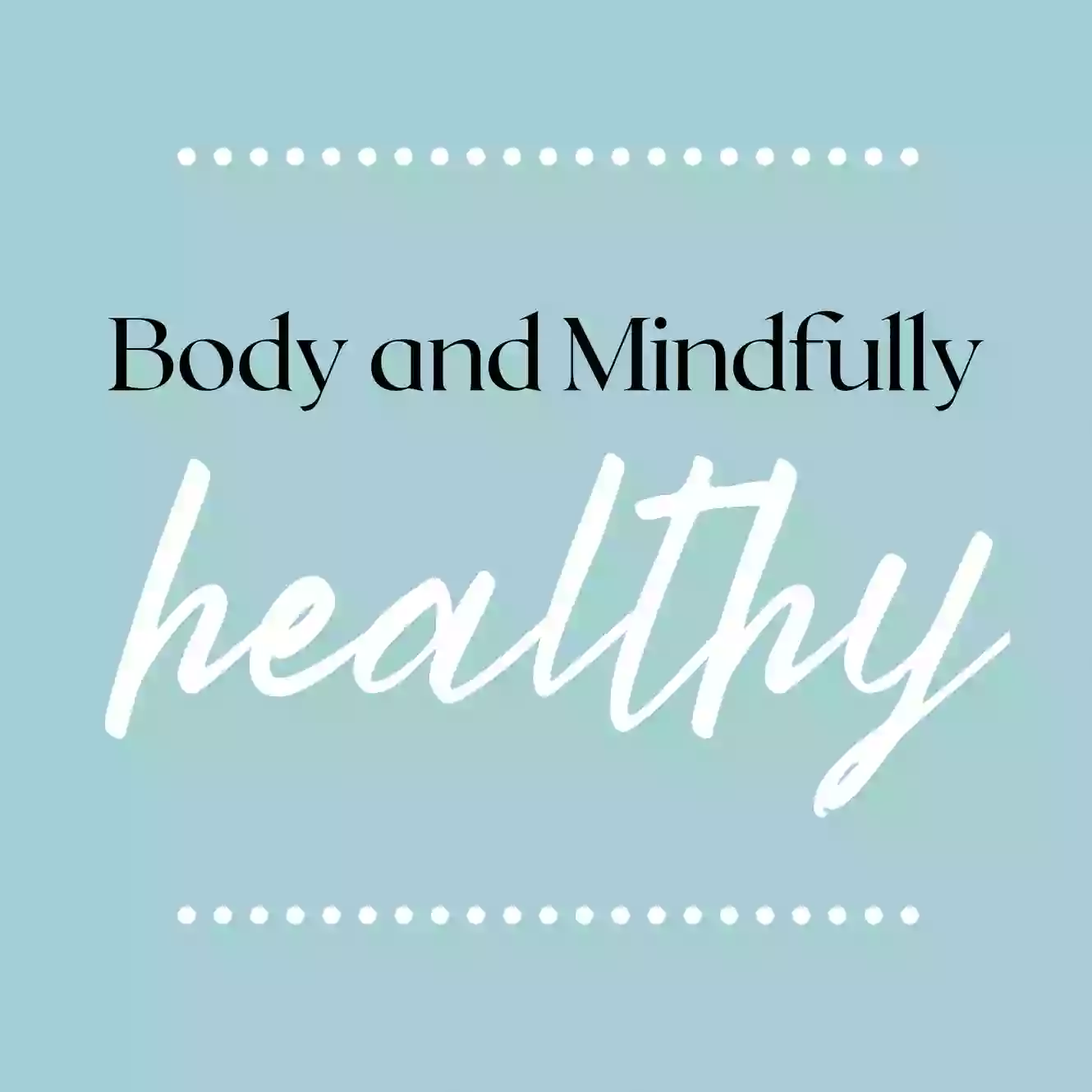 Body and Mindfully Healthy